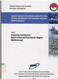 Grand design enterprise architecture sistem informasi pertahanan negara (sisfohanneg) : enterprise architecture sistem informasi pertahanan negara (buku 5)