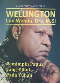 Wellington Lod Wenda, Drs, M.Si : pemimpin Papua yang takut pada Tuhan