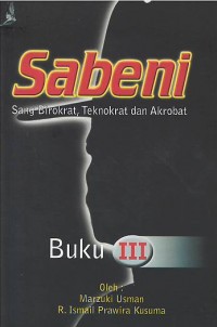 Sabeni : sang birokrat, teknokrat dan akrobat : buku III