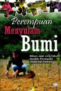 Perempuan menyulam bumi : rekam jejak lima tahun Gerakan Perempuan Tanam dan Pelihara