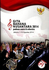 Gita Bahana Nusantara 2014 : paduan suara dan orkestra Jakarta, 1-19 Agustus 2014