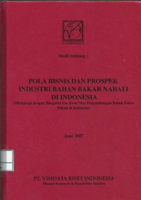 Studi tentang: pola bisnis dan prospek industri bahan bakar nabati di Indonesia : dilengkapi dengan blueprint & road map pengembangan bahan bakar nabati di Indonesia