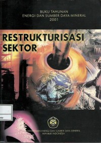 Buku tahunan energi dan sumber daya mineral 2001 : restrukturisasi sektor