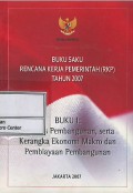 Buku saku rencana kerja pemerintah (RKP) tahun 2007 : buku I : prioritas pembangunan, serta kerangka ekonomi makro dan pembiayaan pembangunan