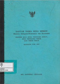 Daftar nama desa miskin menurut kabupaten/kotamadya dan kecamatan Propinsi Bali, Nusa Tenggara Barat Nusa Tenggara Timur dan Timor Timur Juni 1993