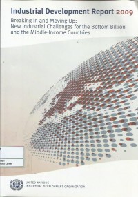 Industrial development report 2009 : breaking in and moving up : new industrial challenges for the bottom billion and the middle-income countries