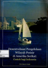 Desentralisasi pengelolaan wilayah pesisir di Amerika Serikat : contoh bagi Indonesia