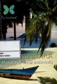 Provinsi Maluku Utara : mutiara di timur Indonesia