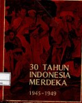 30 tahun Indonesia merdeka : 1945-1949