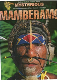 Mysterious Mamberamo : the Indonesian part of New Guinea - Irian Jaya