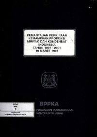 Pemantauan perkiraan kemampuan produksi minyak dan kondesat Indonesia tahun 1997-2001 : 10 Maret 1997