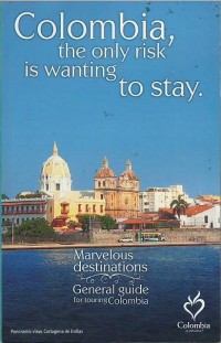 Colombia, the only risk is wanting to stay : marvelous destinations : general guide for touring Colombia