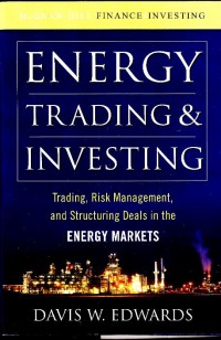 Energy trading & investing : trading, risk management and structuring deals in the energy markets