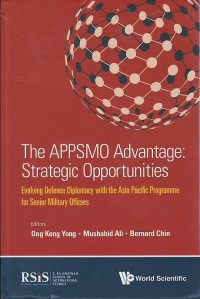 The APPSMO advantage : strategic opportunities : evolving defence diplomacy with the Asia Pacific Programme for Senior Military Officers