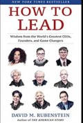 How to lead : wisdom from the world's greatest CEOs, founders, and game changers