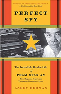 Perfect spy: the incredible double life of Pham Xuan An : time magazine reporter and Vietnamese communist agent