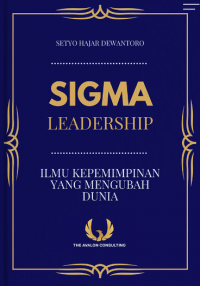 Sigma leadership : ilmu kepemimpinan yang mengubah dunia