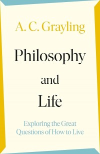 Philosophy and life : exploring the great questions of how to live