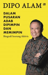 Dalam pusaran adab dipimpin dan memimpin : biografi seorang aktivis