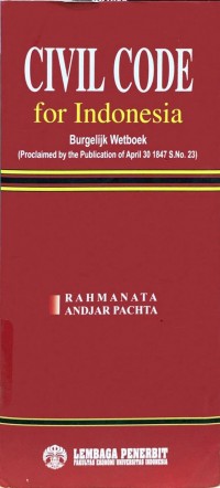 Civil code for Indonesia = burgelijk wetboek (proclaimed by the publication of April 30 1847 S. No.. 23)