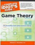 The complete idiot's guide to game theory : the fascinating math behind decision-making