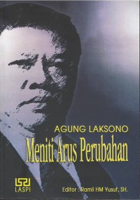 Agung Laksono : meniti arus perubahan