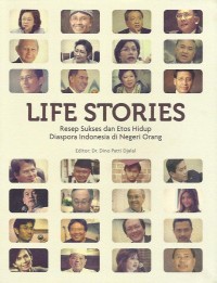 Life stories : resep sukses dan etos hidup diaspora Indonesia di negeri orang