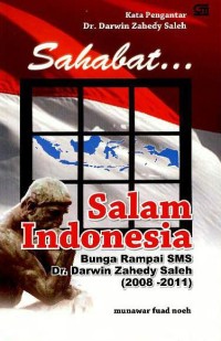 Sahabat... : salam Indonesia : bunga rampai SMS Dr. Darwin Zahedy Saleh (2008-2011)