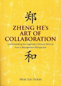 Zheng He's art of collaboration : understanding the legendary Chinese admiral from a management perspective