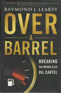 Over a barrel : breaking the Middle East oil cartel