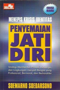 Penyemaian jati diri : strategi membentuk pribadi, keluarga, dan lingkungan menjadi bangsa yang profesional, bermoral, dan berkarakter