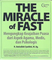 The miracle of fast : mengungkap keajaiban puasa dari aspek agama, medis, dan psikologis