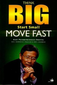 Think big start small move fast : kiat pengembangan mental