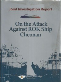 Joint investigation report : on the attack against ROK Ship Cheonan