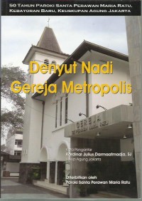 Denyut nadi gereja metropolis : 50 tahun Paroki Santa Perawan Maria Ratu, Kebayoran Baru, Keuskupan Agung Jakarta