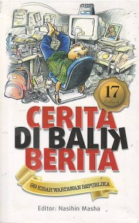 Cerita di balik berita : 99 kisah wartawan Republika