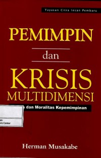 Pemimpin dan krisis multidimensi : etika dan moralitas kepemimpinan