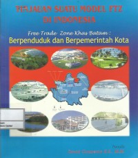 Tinjauan suatu modal FTZ di Indonesia : free trade zone khas Batam berpenduduk dan berpemerintah kota