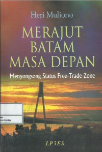 Merajut Batam masa depan : menyongsong status free-trade zone