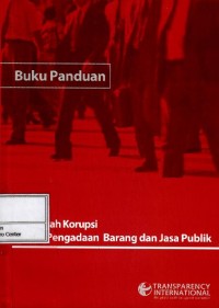 Buku panduan : mencegah korupsi dalam pengadaan barang dan jasa publik