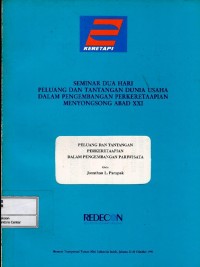 Peluang dan Tantangan Perkeretaapian dalam Pengembangan Pariwisata : Seminar dua hari Peluang dan Tantangan Dunia Usaha dalam Perkembangan Perkeretaapian Menyongsong Abad XXI