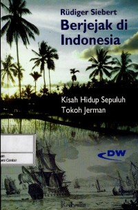 Berjejak di Indonesia : kisah hidup sepuluh tokoh Jerman