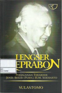 Lengser keprabon : perjalanan terakhir Jend. Besar (Purn.) H.M. Soeharto