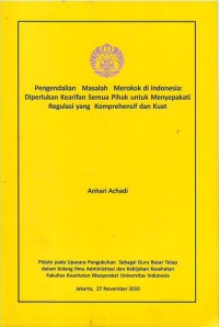 Pengendalian masalah merokok di Indonesia : diperlukan kearifan semua pihak untuk menyepakati regulasi yang komprehensif dan kuat : pidato pada upacara pengukuhan sebagai guru besar tetap dalam bidang ilmu administrasi dan kebijakan kesehatan Fakultas Kesehatan Masyarakat Universitas Indonesia