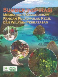 Sumber inspirasi : membangun kemandirian pangan pulau-pulau kecil dan wilayah perbatasan