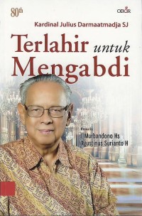 Kardinal Julius Darmaatmadja SJ : terlahir untuk mengabdi