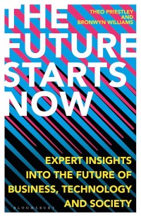 The future starts now : expert insights into the future of business, technology and society