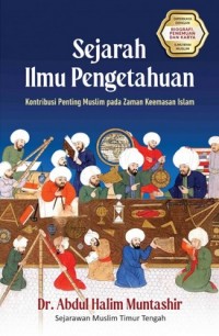 Sejarah ilmu pengetahuan : kontribusi penting muslim pada zaman keemasan Islam