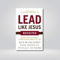 Lead like Jesus revisited : lessons from the greatest leadership role model of all time