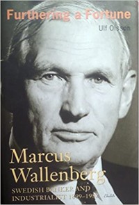 Furthering a fortune : Marcus Wallenberg : Swedish banker and industrialist 1899-1982